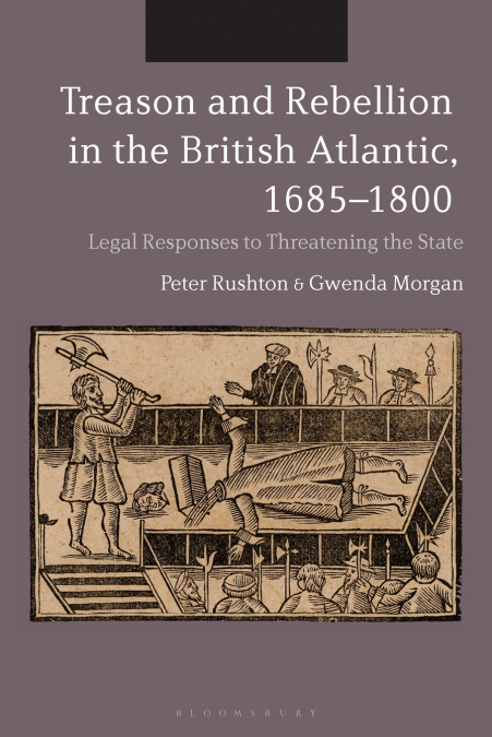 Treason and Rebellion in the British Atlantic, 1685-1800