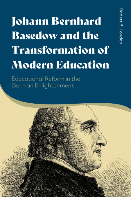 Johann Bernhard Basedow and the Transformation of Modern Education