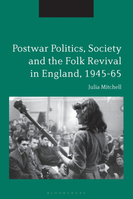 Postwar Politics, Society and the Folk Revival in England, 1945-65
