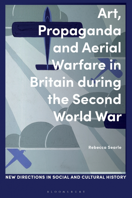 Art, Propaganda and Aerial Warfare in Britain during the Second World War