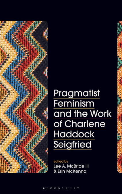 Pragmatist Feminism and the Work of Charlene Haddock Seigfried