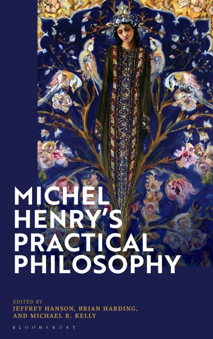Michel Henry’s Practical Philosophy