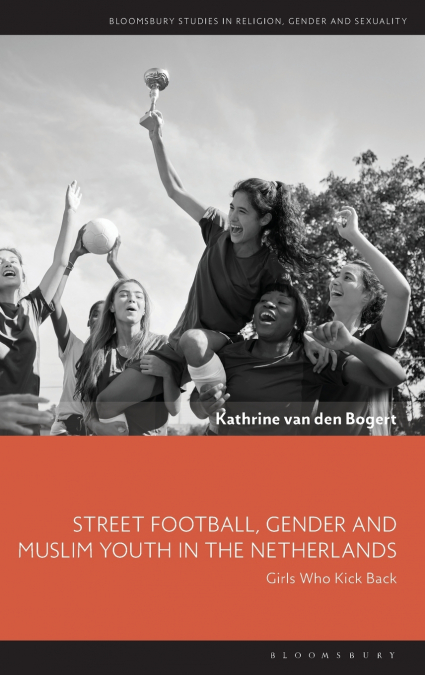 Street Football, Gender and Muslim Youth in the Netherlands