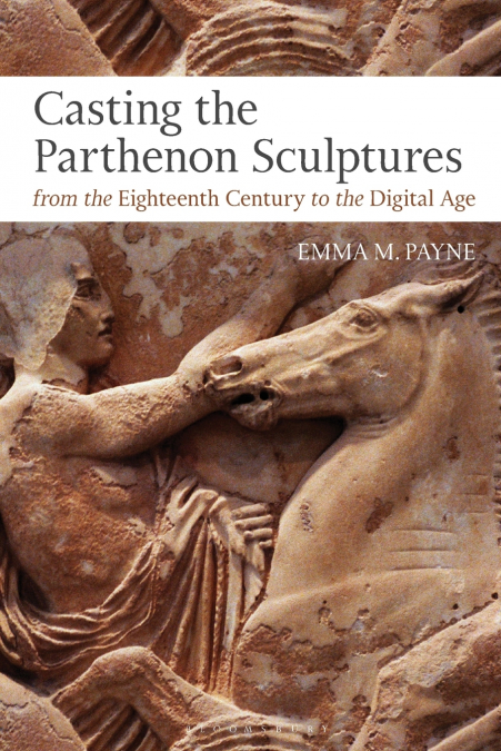 Casting the Parthenon Sculptures from the Eighteenth Century to the Digital Age
