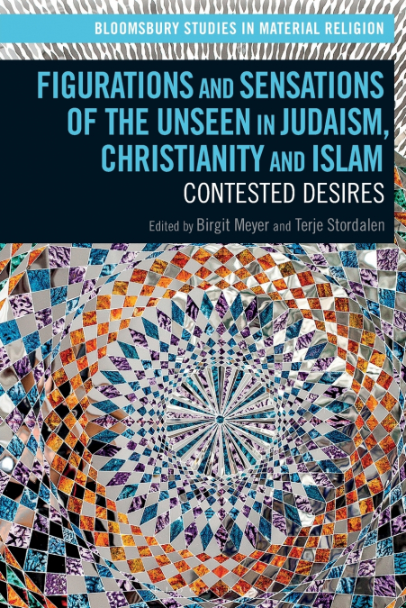 Figurations and Sensations of the Unseen in Judaism, Christianity and Islam