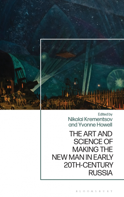 The Art and Science of Making the New Man in Early 20th-Century Russia