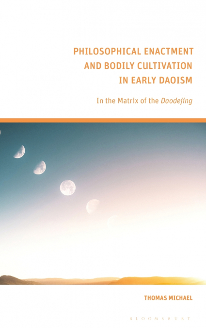 Philosophical Enactment and Bodily Cultivation in Early Daoism