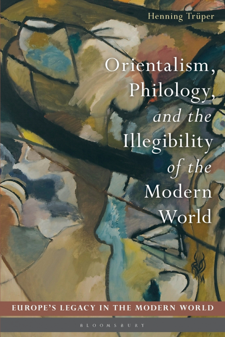 Orientalism, Philology, and the Illegibility of the Modern World
