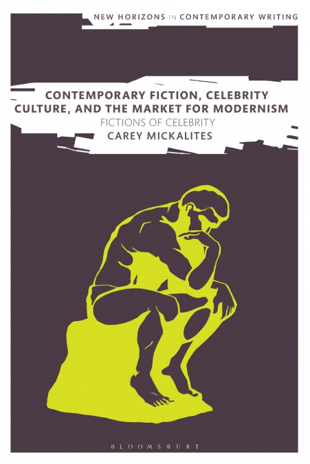 Contemporary Fiction, Celebrity Culture, and the Market for Modernism