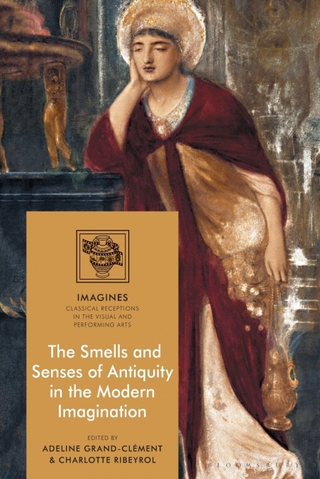 The Smells and Senses of Antiquity in the Modern Imagination