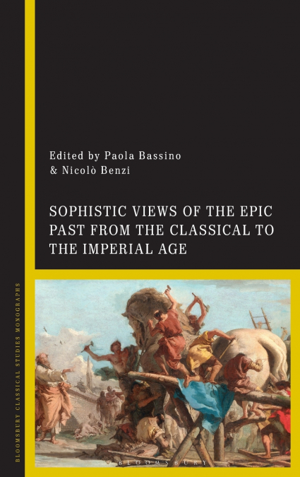 Sophistic Views of the Epic Past from the Classical to the Imperial Age