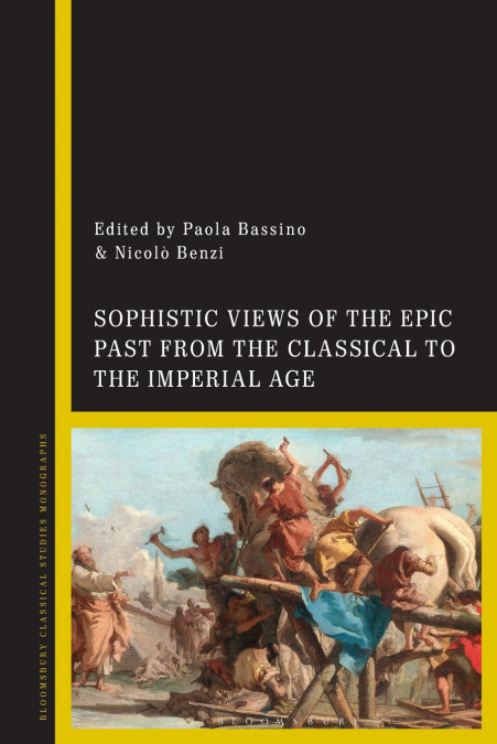 Sophistic Views of the Epic Past from the Classical to the Imperial Age