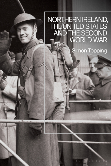 Northern Ireland, the United States and the Second World War