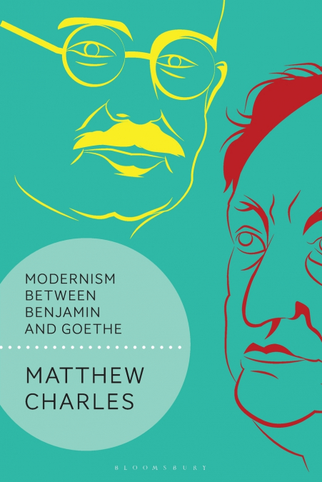 Modernism Between Benjamin and Goethe