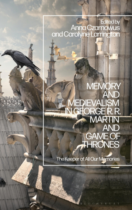Memory and Medievalism in George RR Martin and Game of Thrones
