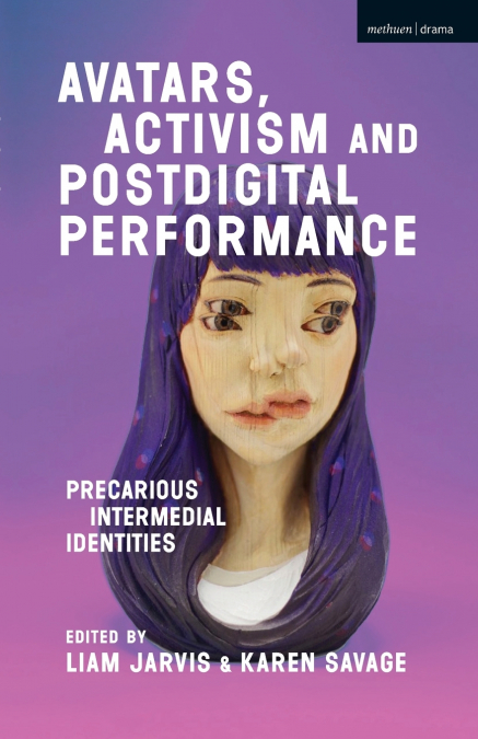 Avatars, Activism and Postdigital Performance