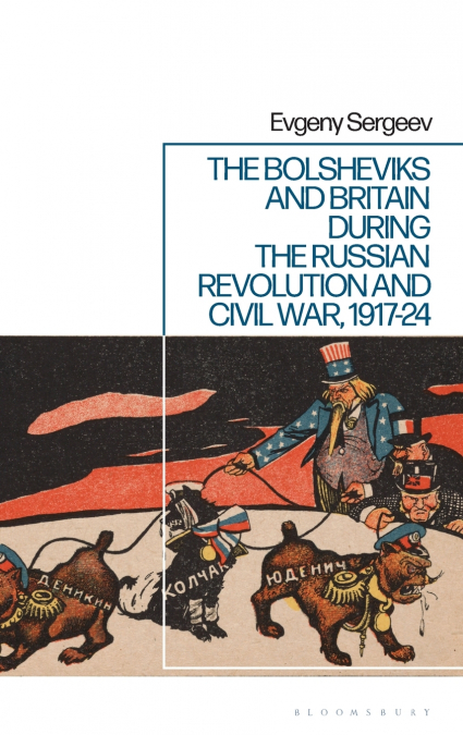The Bolsheviks and Britain during the Russian Revolution and Civil War, 1917-24
