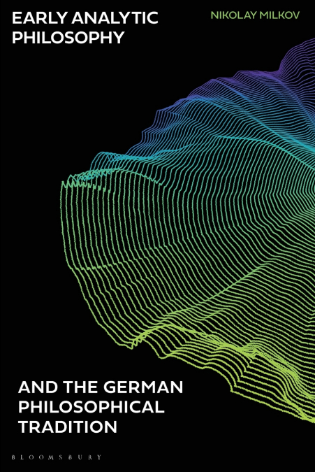 Early Analytic Philosophy and the German Philosophical Tradition