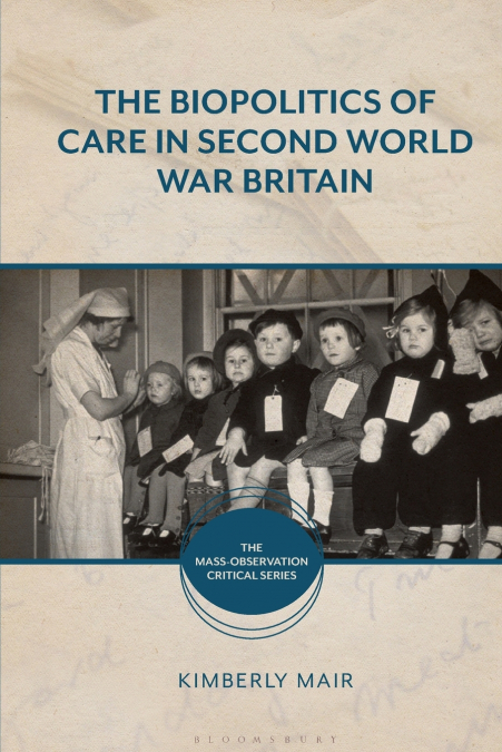 The Biopolitics of Care in Second World War Britain