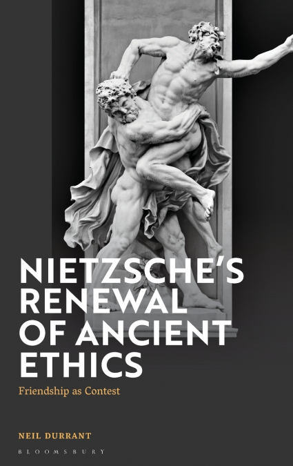 Nietzsche’s Renewal of Ancient Ethics