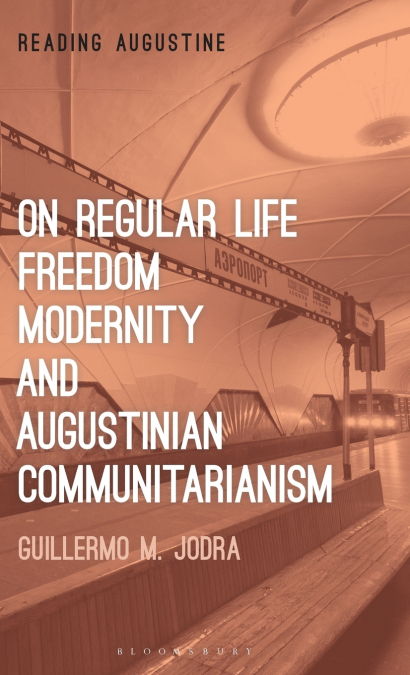On Regular Life, Freedom, Modernity, and Augustinian Communitarianism