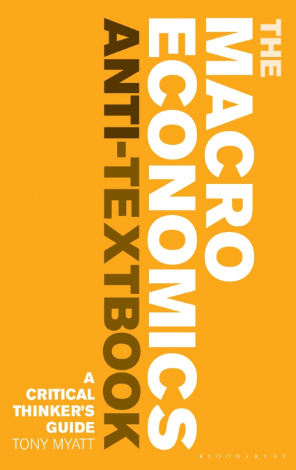 The Macroeconomics Anti-Textbook