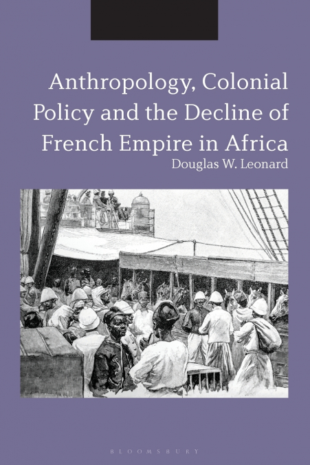 Anthropology, Colonial Policy and the Decline of French Empire in Africa