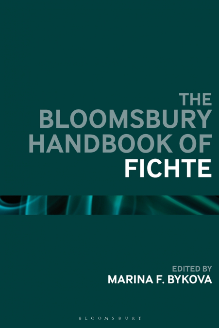 The Bloomsbury Handbook of Fichte