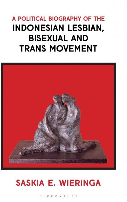 A Political Biography of the Indonesian Lesbian, Bisexual and Trans Movement