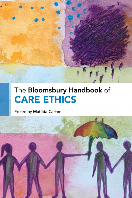 The Bloomsbury Handbook of Care Ethics