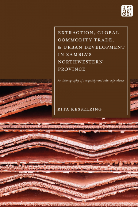 Extraction, Global Commodity Trade, and Urban Development in Zambia’s Northwestern Province
