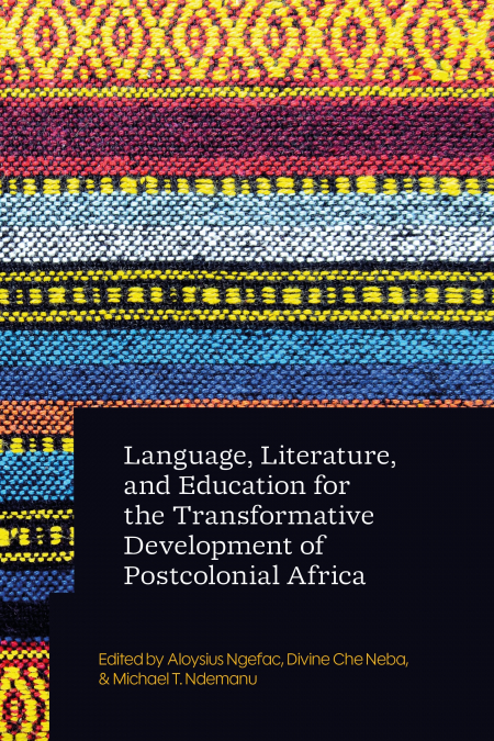 Language, Literature, and Education for the Transformative Development of Postcolonial Africa