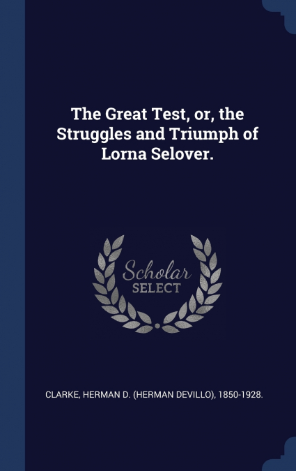 The Great Test, or, the Struggles and Triumph of Lorna Selover.