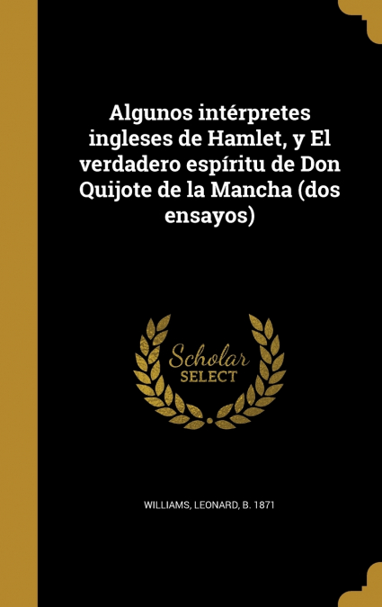 Algunos intérpretes ingleses de Hamlet, y El verdadero espíritu de Don Quijote de la Mancha (dos ensayos)