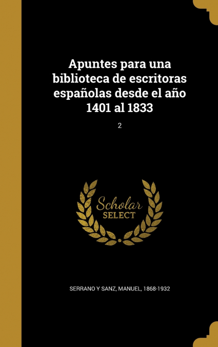 Apuntes para una biblioteca de escritoras españolas desde el año 1401 al 1833; 2
