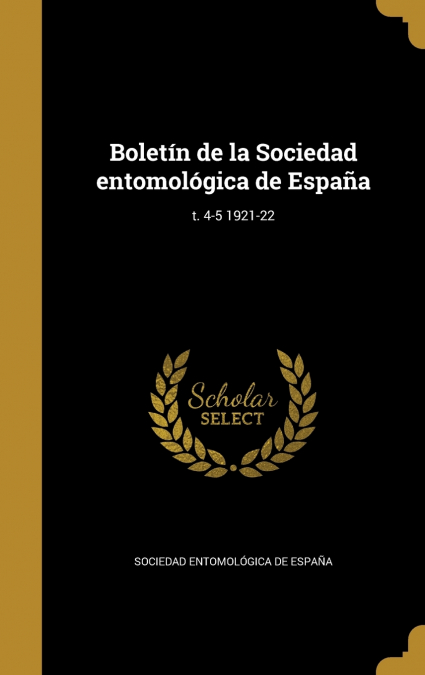 Boletín de la Sociedad entomológica de España; t. 4-5 1921-22