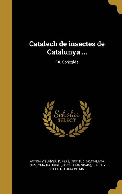 Catalech de insectes de Catalunya ...; 10. Sphegids