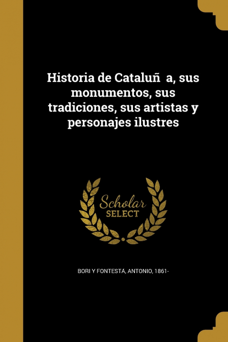 Historia de Cataluña, sus monumentos, sus tradiciones, sus artistas y personajes ilustres