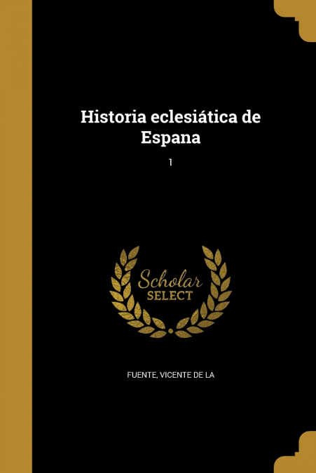 Historia eclesiática de Espana; 1