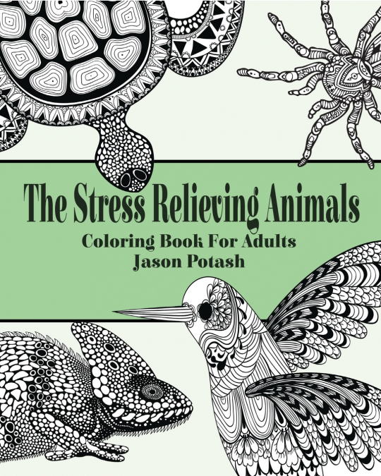 The Stress Relieving Animals Coloring Book for Adults