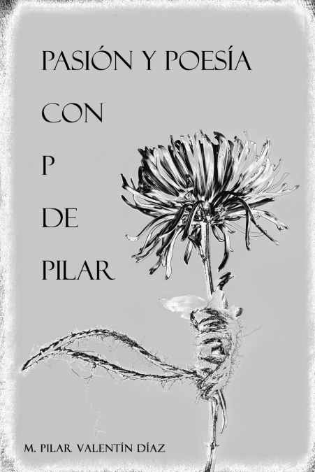 Pasión y Poesía con P de Pilar
