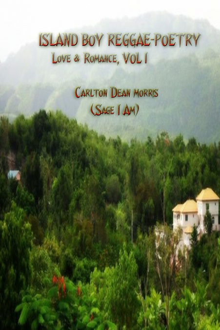 ISLAND BOY REGGAE-POETRY Love & Romance, VOL I