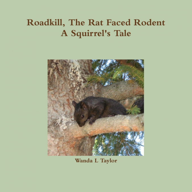 Roadkill, The Rat Faced Rodent, A Squirrel’s Tale