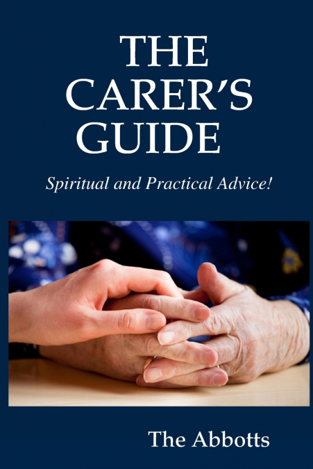 THE CARER’S GUIDE - Spiritual and Practical Advice!