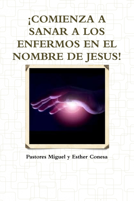 ¡COMIENZA A SANAR A LOS ENFERMOS EN EL NOMBRE DE JESUS!