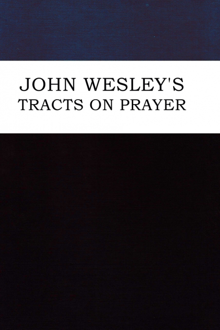 John Wesley’s Tracts on Prayer