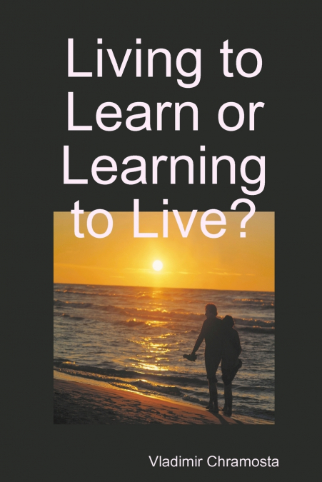 Living to Learn or Learning to Live?