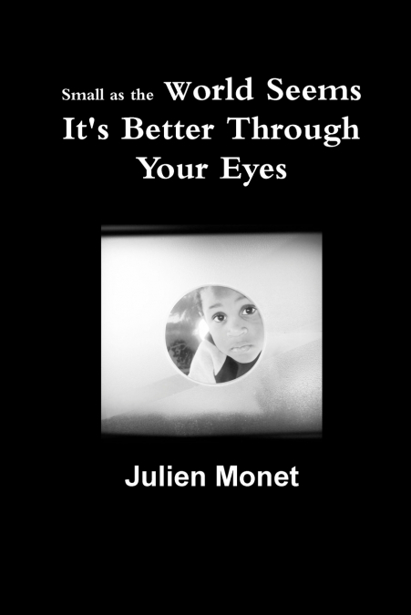 Small as the World Seems It’s Better Through Your Eyes