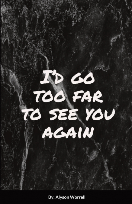 I’d go too far to see You again