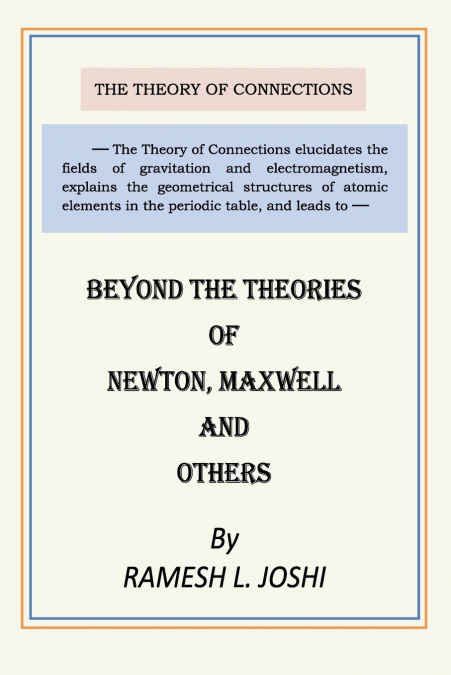 Beyond The Theories of Newton, Maxwell and others